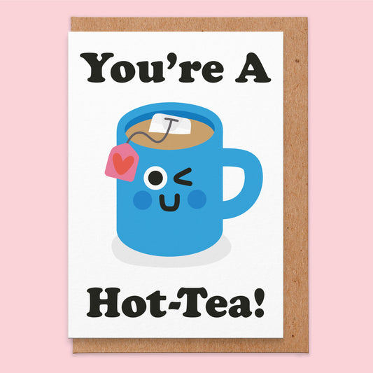 Love card with an illustration of a cup of tea and the text reads you're a hot-tea!