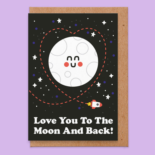 Love card with an illustration of a smiling moon in space with a rocket going around it in the shape of a love heart and it reads love you to the moon and back!