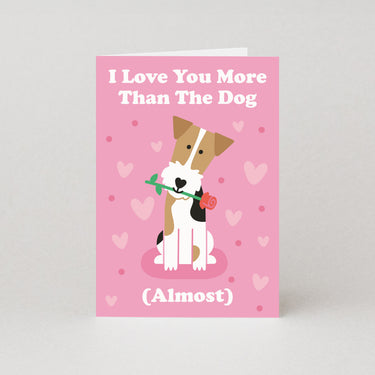 I Love You More Than The Dog (Almost) Valentines Card