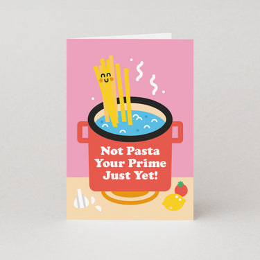 Not Pasta Your prime Just Yet - Pasta Birthday Card