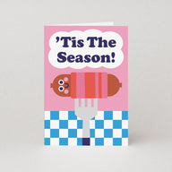 Tis The Season (to eat pigs in blankets) - Christmas Card
