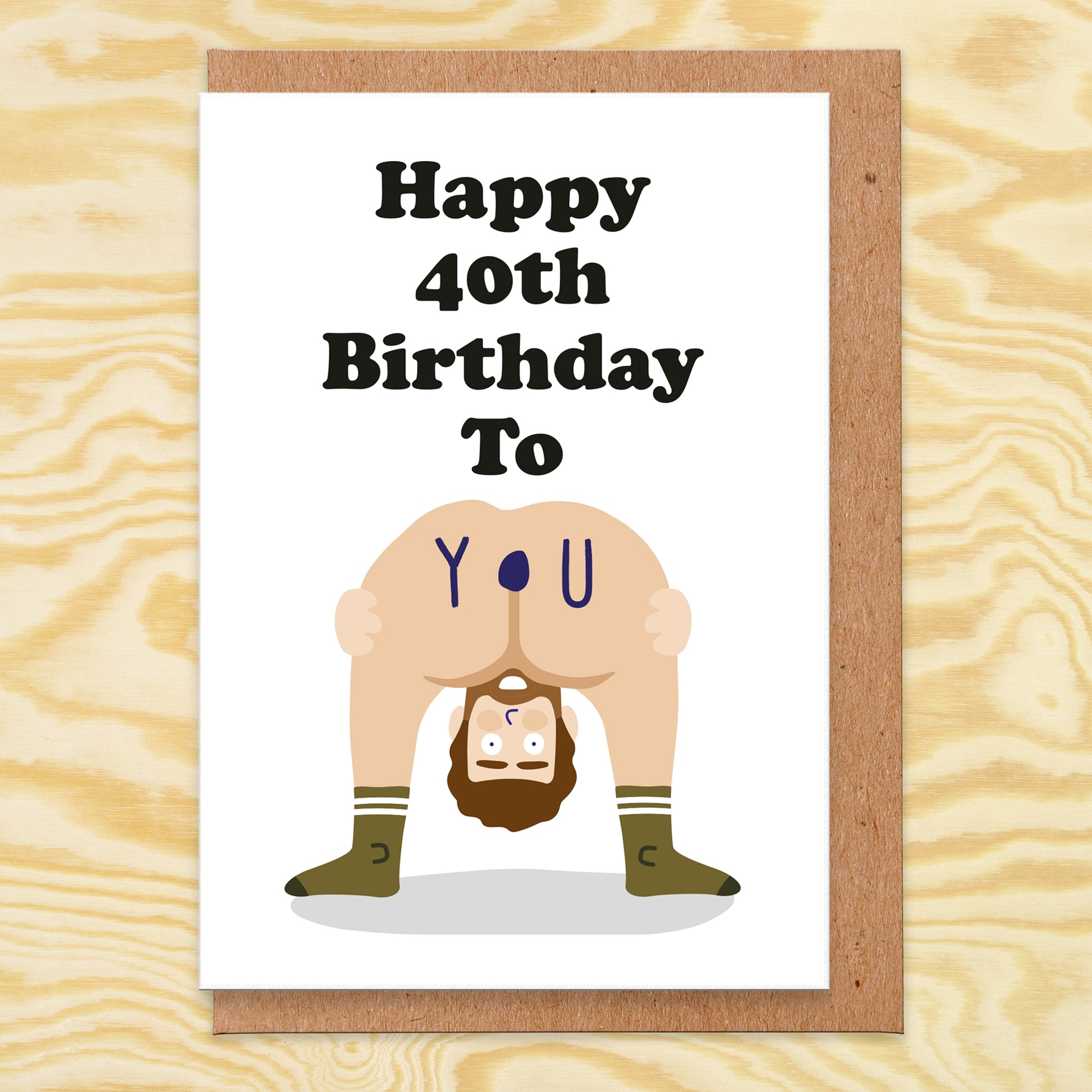 Birthday card that reads happy 40th birthday to you with a man bending over.