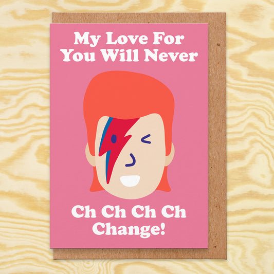 Love card with an illustration of the starman singer and the text reads my love for you will never ch ch ch ch change!