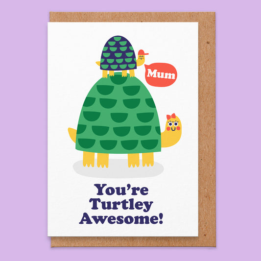 Greetings card that says You're Turtley Awesome! and has an illustration of a mum turtle and a baby on her back and a speech bubble that says MUM