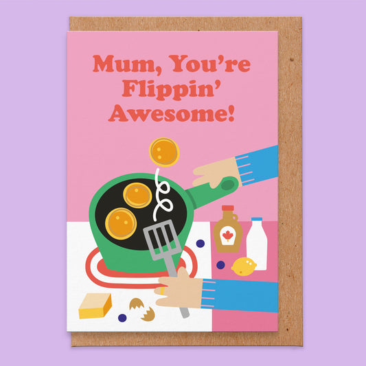 Greetings card that has an illustration of mum making pancakes and says Mum, You're Flippin' Awesome!