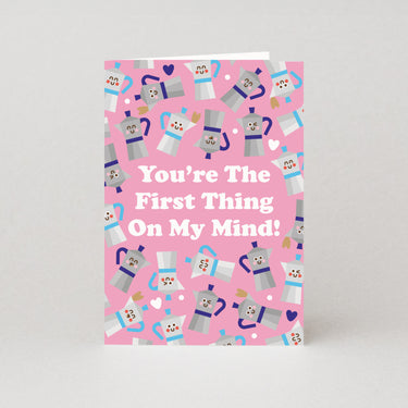 You're The First Thing On My Mind - Coffee Valentines Card