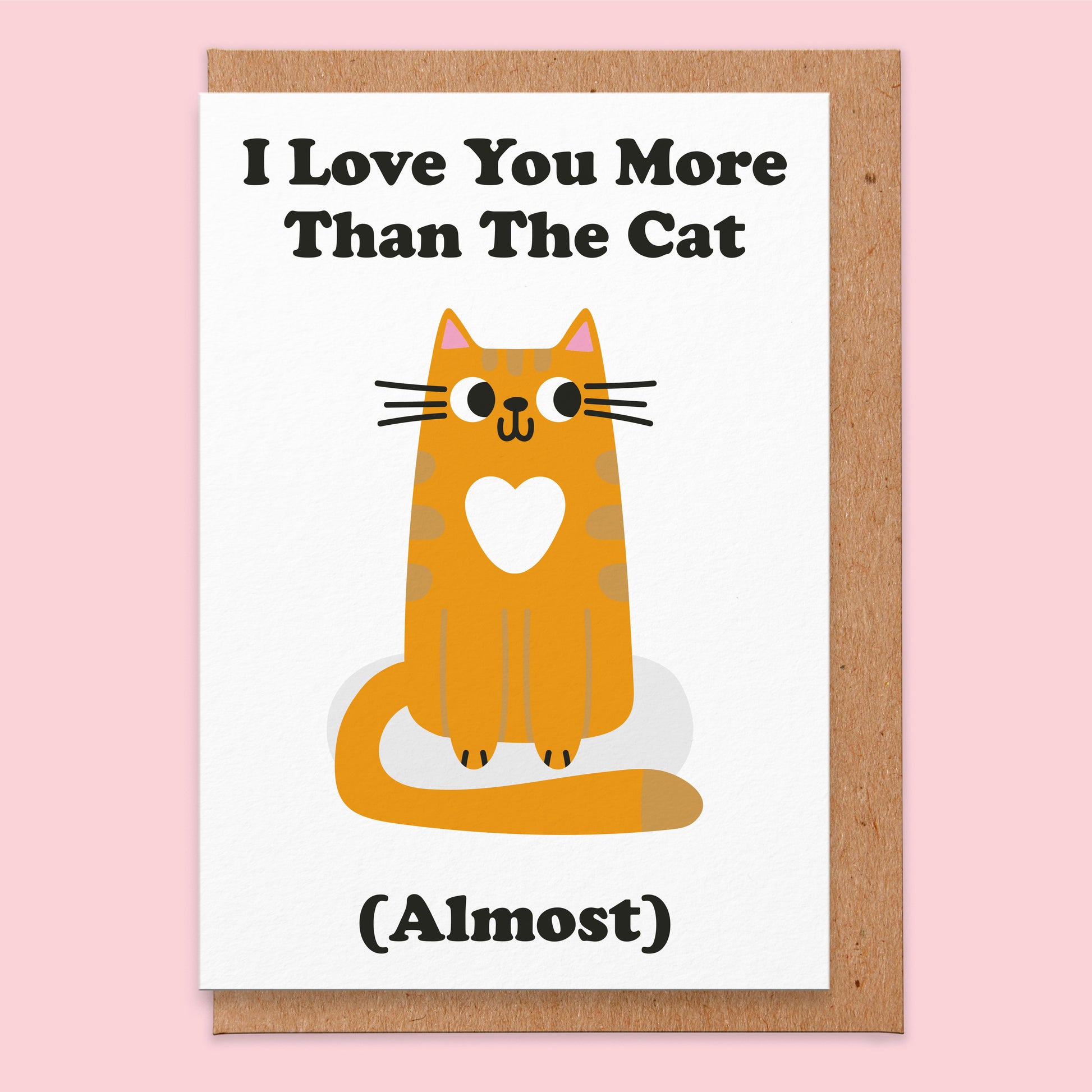 Love card that reads I love you more than the cat (almost)with an illustration of a ginger cat that has a white bit on it's chest in the shape of a love heart.