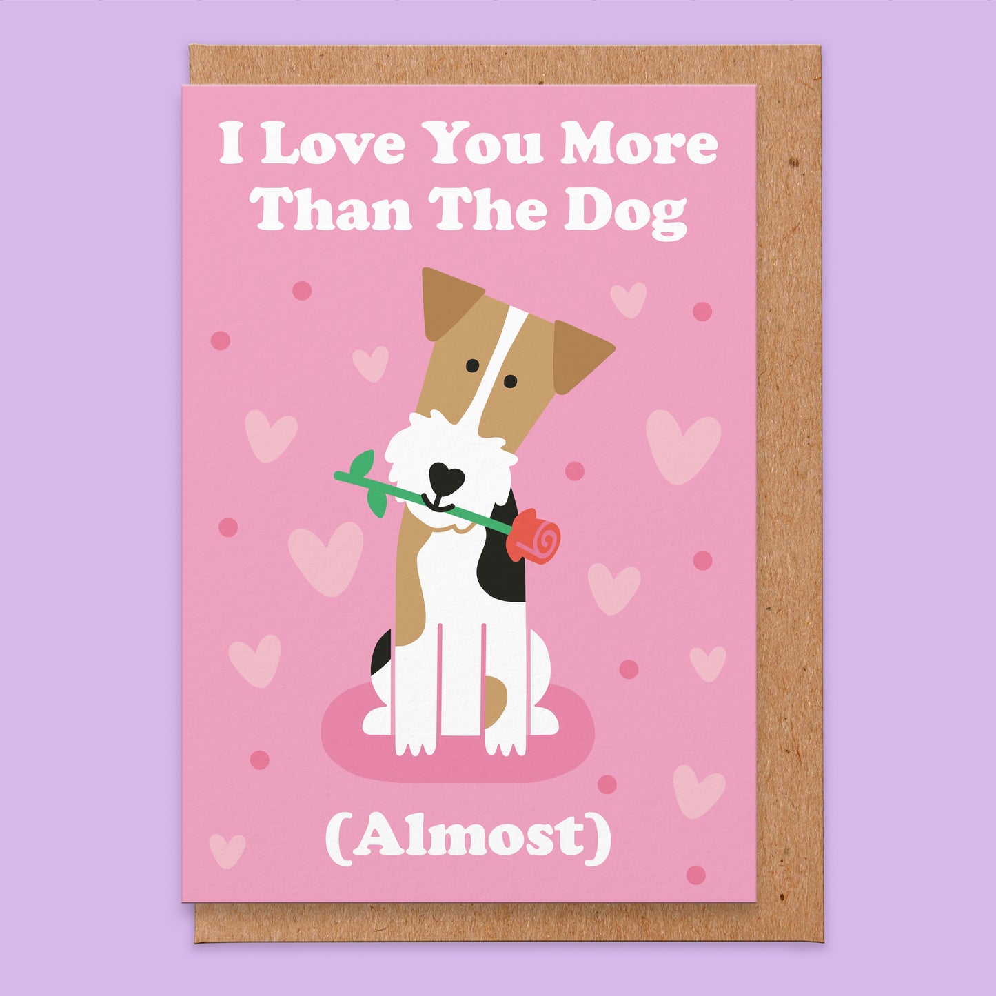 Love card that has an illustration of a wire fox terrier dog with a rose in it's mouth and the words say I love you more than the dog (almost).