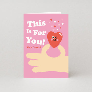 This Is For you (My Heart) - Valentines Card