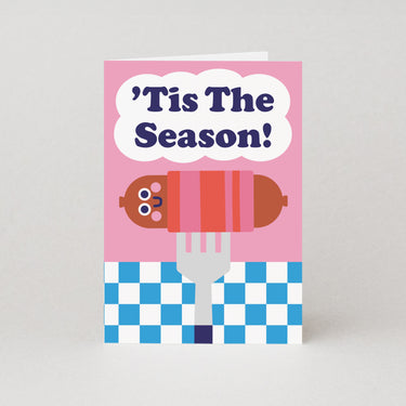 Tis The Season (to eat pigs in blankets) - Christmas Card