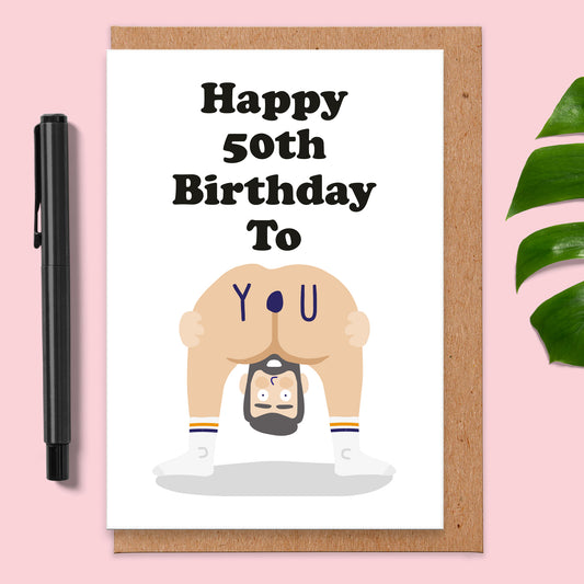 Birthday card that reads happy 50th birthday to you with a man bending over.