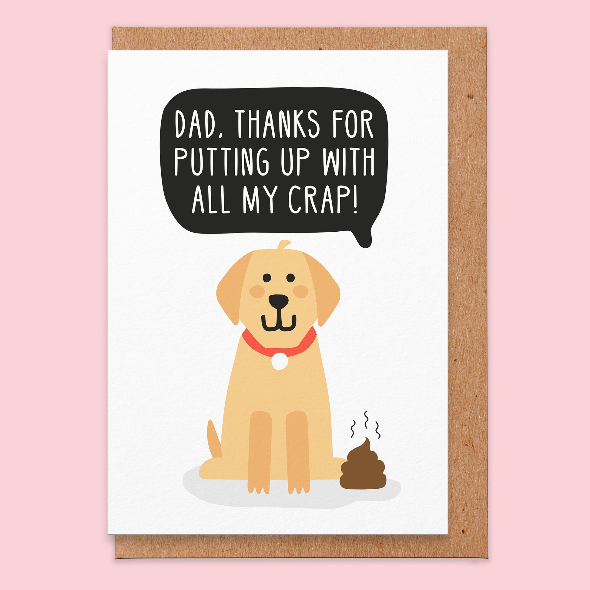 Father's day card with an illustration of a dog that reads dad, thanks for putting up with all my crap!