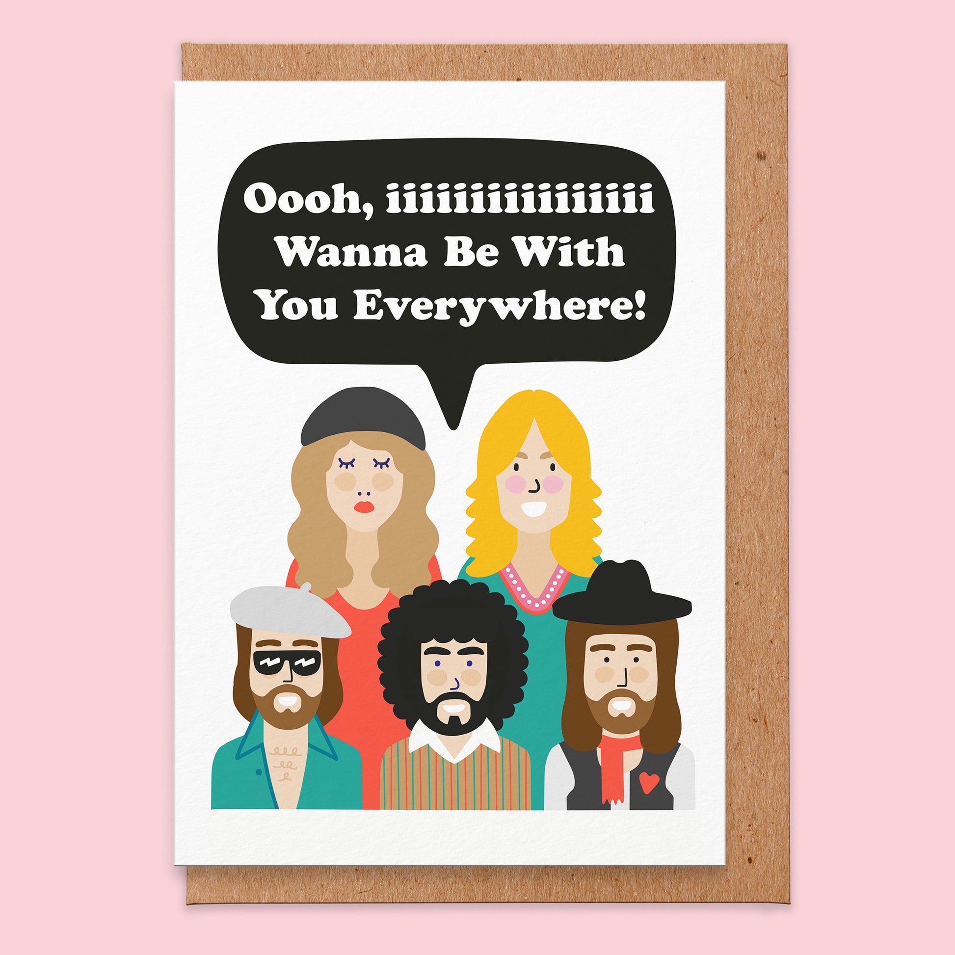 Love card with an illustration of iconic band and the text reads oooh, iiiiiiiiii wanna be with you everywhere!