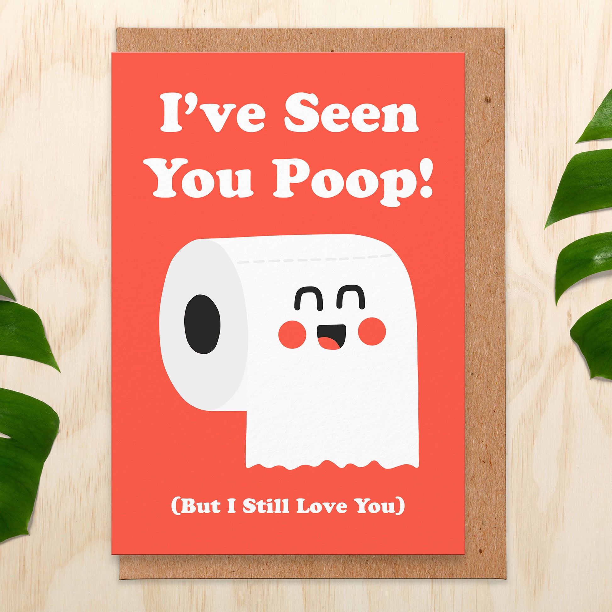 Love card with and illustration of a laughing toilet roll on a red background and the words read I've seen you poop! (but I still love you).