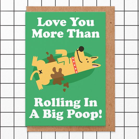 Love card with an illustration of a dog rolling in poop and the words read love you more than rolling in a big poop!
